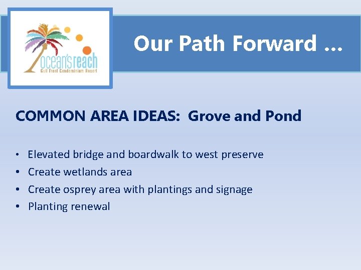 Our Path Forward … COMMON AREA IDEAS: Grove and Pond • Elevated bridge and