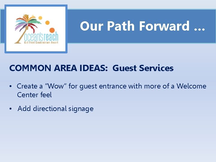Our Path Forward … COMMON AREA IDEAS: Guest Services • Create a “Wow” for