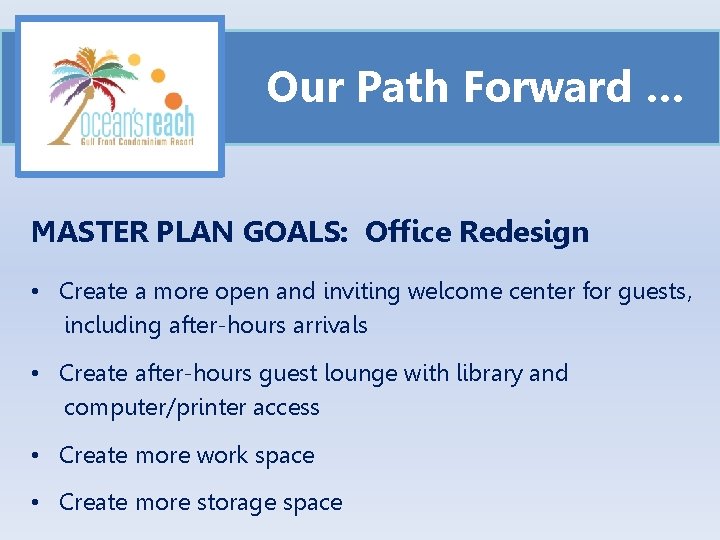 Our Path Forward … MASTER PLAN GOALS: Office Redesign • Create a more open