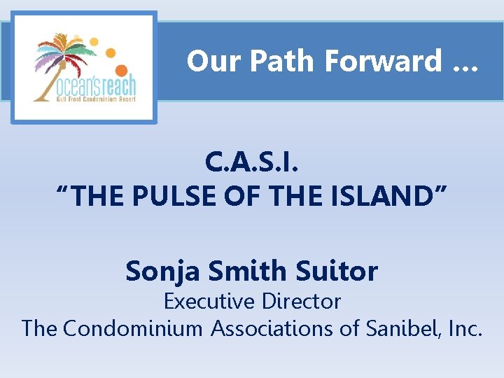 Our Path Forward … C. A. S. I. “THE PULSE OF THE ISLAND” Sonja