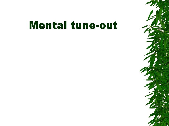 Mental tune-out Mental tune-out