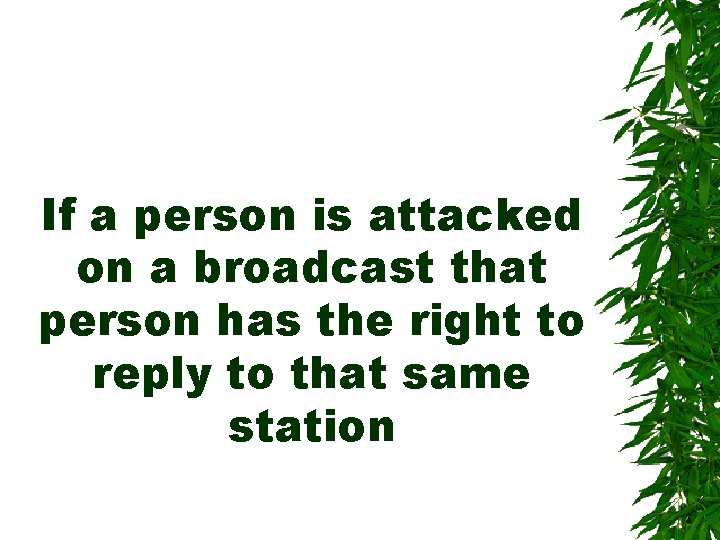 If a person is attacked on a broadcast that person has the right to If a person is attacked on a broadcast that person has the right to