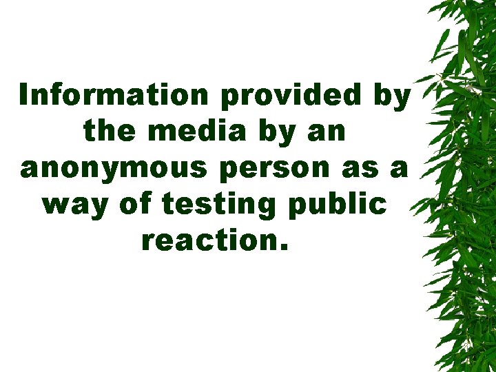 Information provided by the media by an anonymous person as a way of testing Information provided by the media by an anonymous person as a way of testing