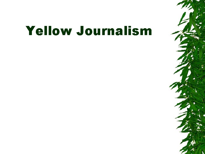 Yellow Journalism Yellow Journalism
