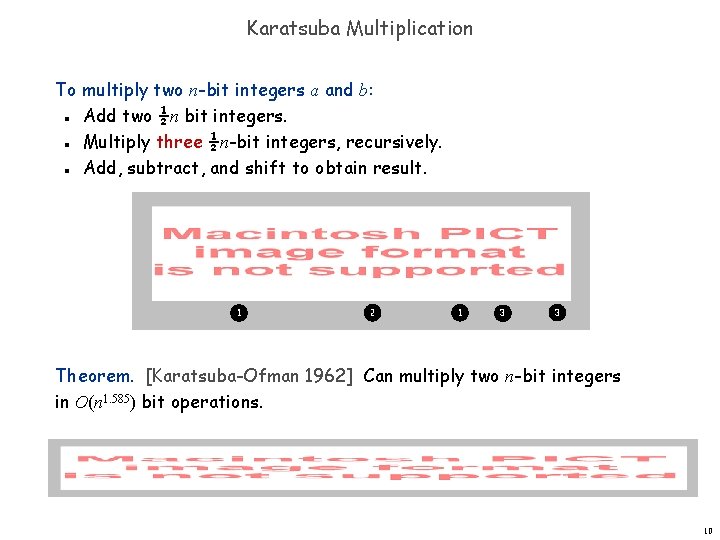 Karatsuba Multiplication To multiply two n-bit integers a and b: Add two ½n bit