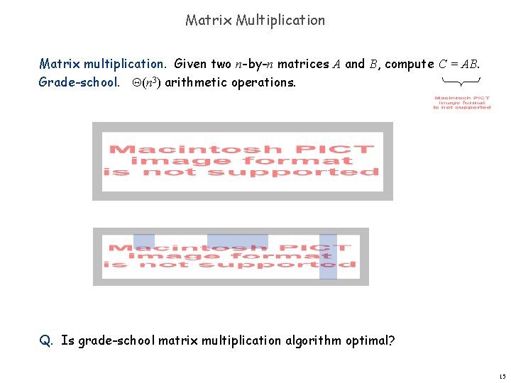 Matrix Multiplication Matrix multiplication. Given two n-by-n matrices A and B, compute C =