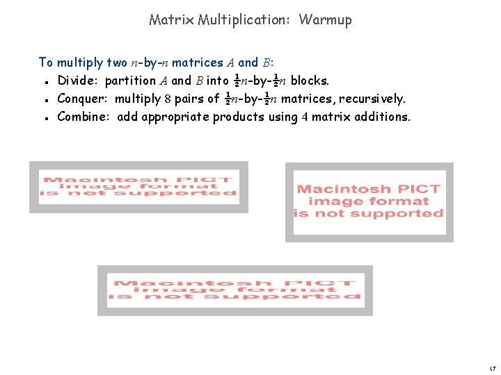 Matrix Multiplication: Warmup To multiply two n-by-n matrices A and B: Divide: partition A