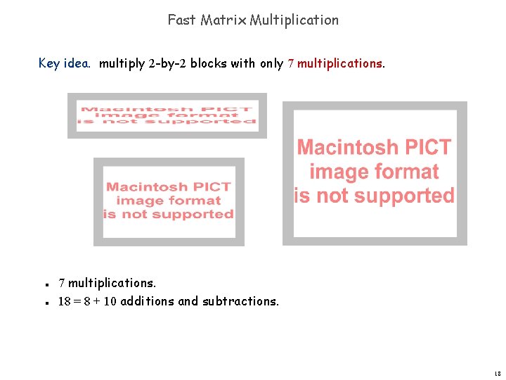 Fast Matrix Multiplication Key idea. multiply 2 -by-2 blocks with only 7 multiplications. 18