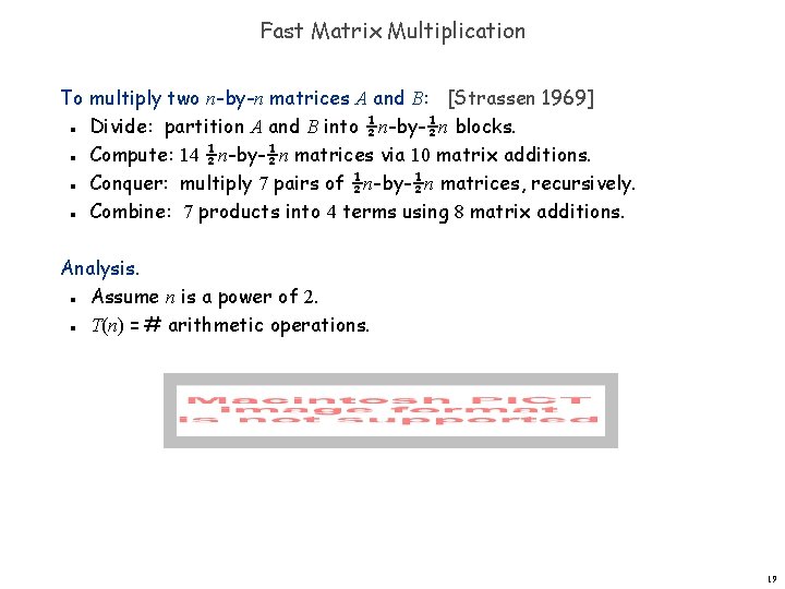 Fast Matrix Multiplication To multiply two n-by-n matrices A and B: [Strassen 1969] Divide: