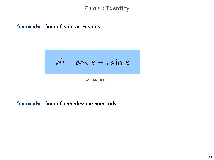 Euler's Identity Sinusoids. Sum of sine an cosines. eix = cos x + i