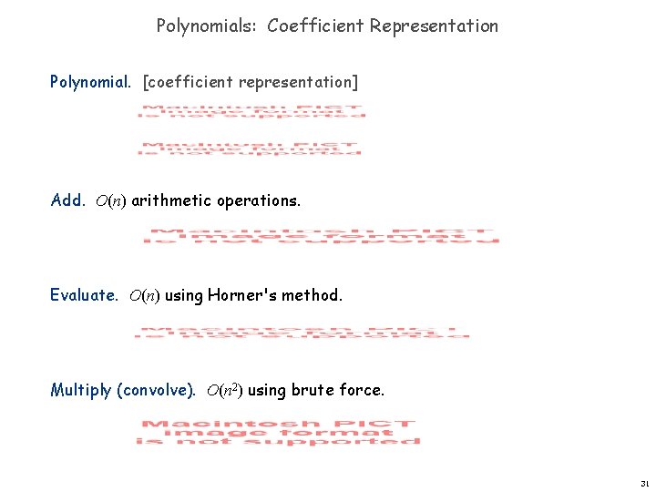 Polynomials: Coefficient Representation Polynomial. [coefficient representation] Add. O(n) arithmetic operations. Evaluate. O(n) using Horner's