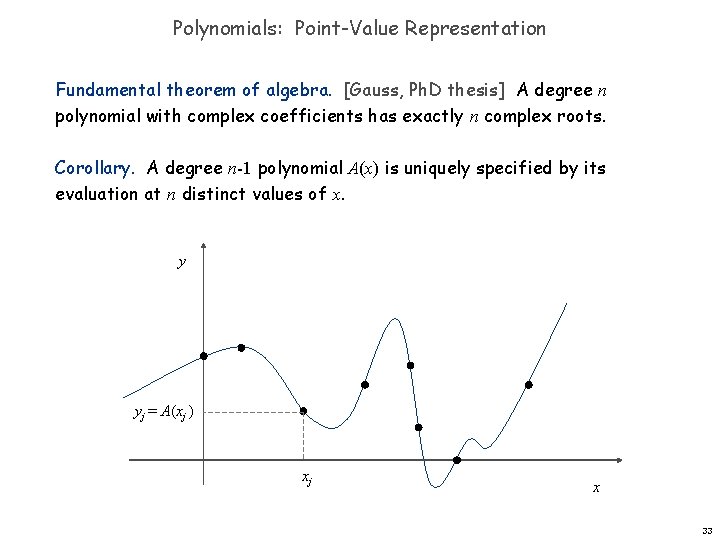 Polynomials: Point-Value Representation Fundamental theorem of algebra. [Gauss, Ph. D thesis] A degree n