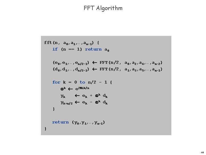FFT Algorithm fft(n, a 0, a 1, …, an-1) { if (n == 1)