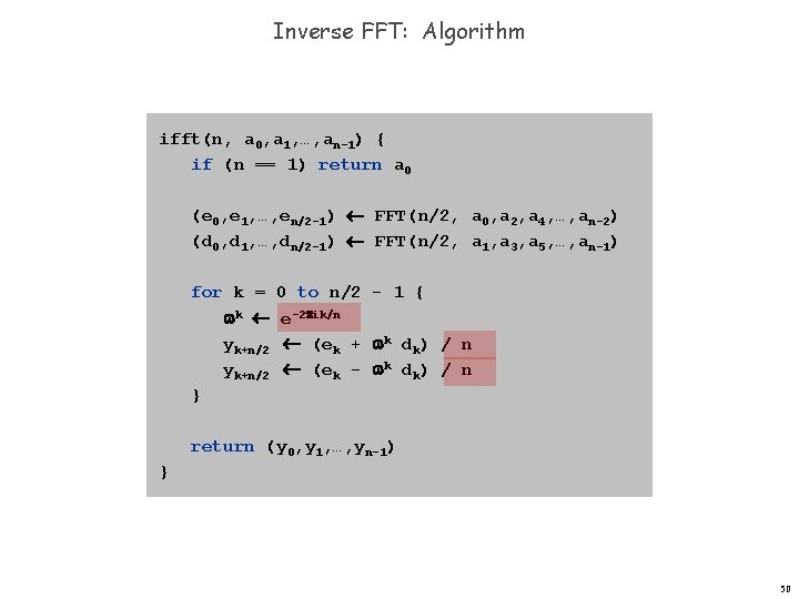 Inverse FFT: Algorithm ifft(n, a 0, a 1, …, an-1) { if (n ==
