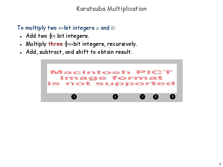 Karatsuba Multiplication To multiply two n-bit integers a and b: Add two ½n bit