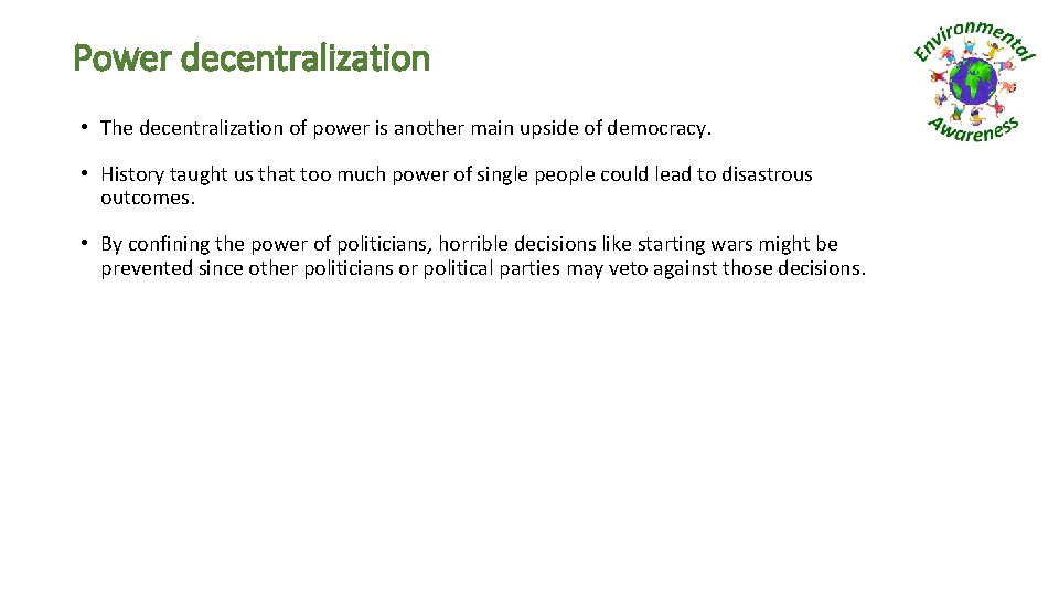 Power decentralization • The decentralization of power is another main upside of democracy. •