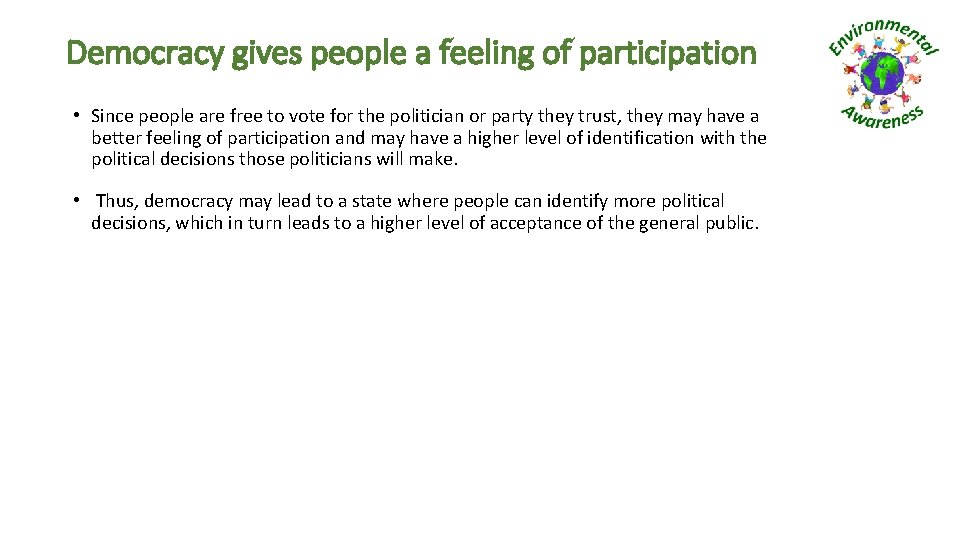 Democracy gives people a feeling of participation • Since people are free to vote