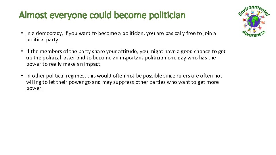 Almost everyone could become politician • In a democracy, if you want to become