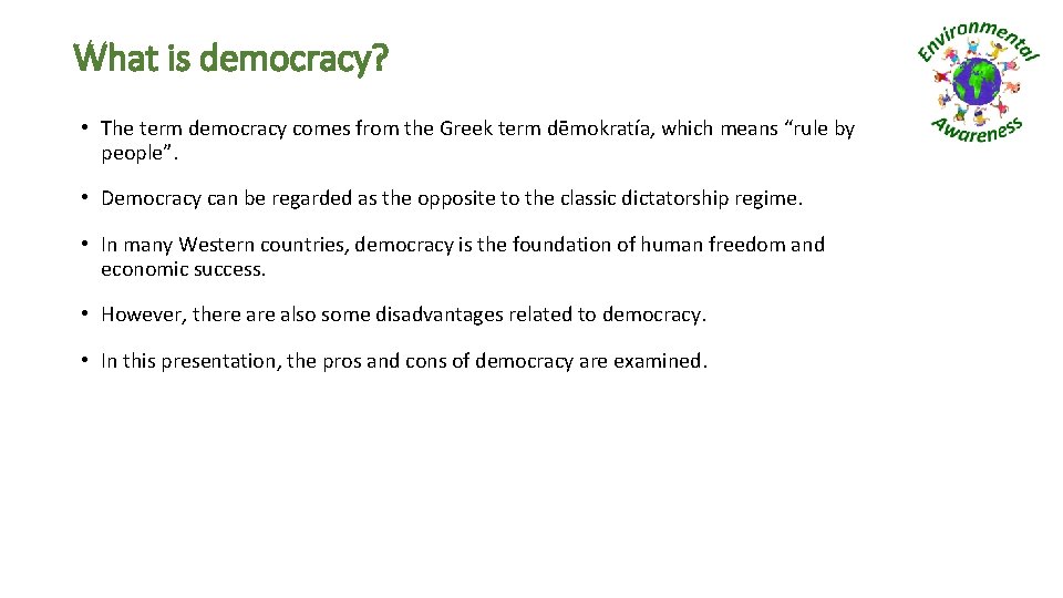 What is democracy? • The term democracy comes from the Greek term dēmokratía, which