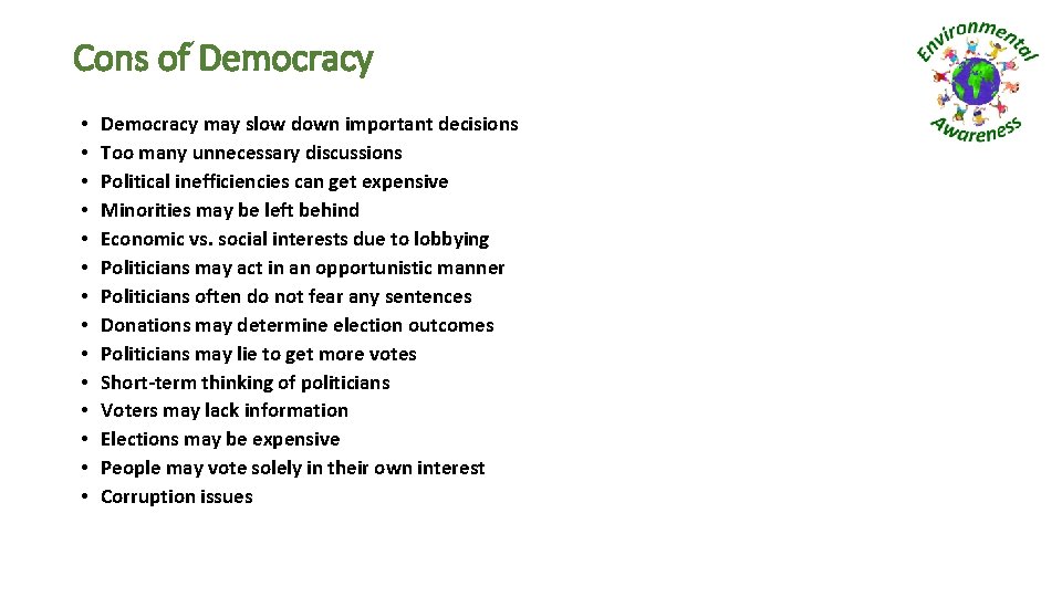 Cons of Democracy • • • • Democracy may slow down important decisions Too