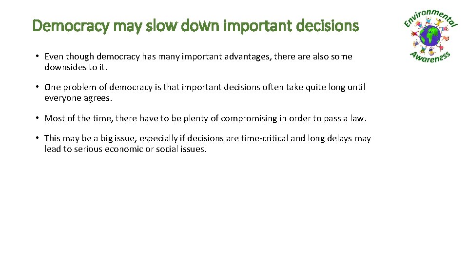 Democracy may slow down important decisions • Even though democracy has many important advantages,