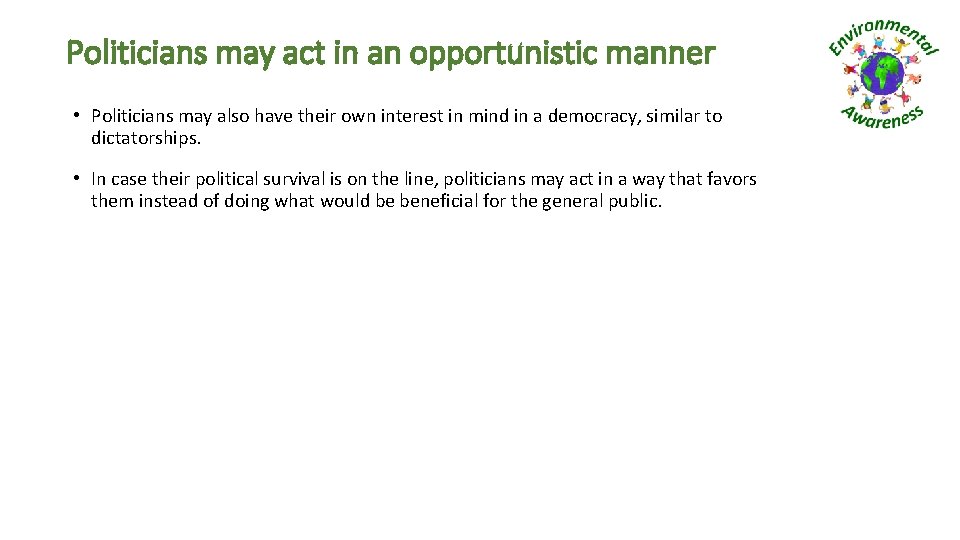 Politicians may act in an opportunistic manner • Politicians may also have their own