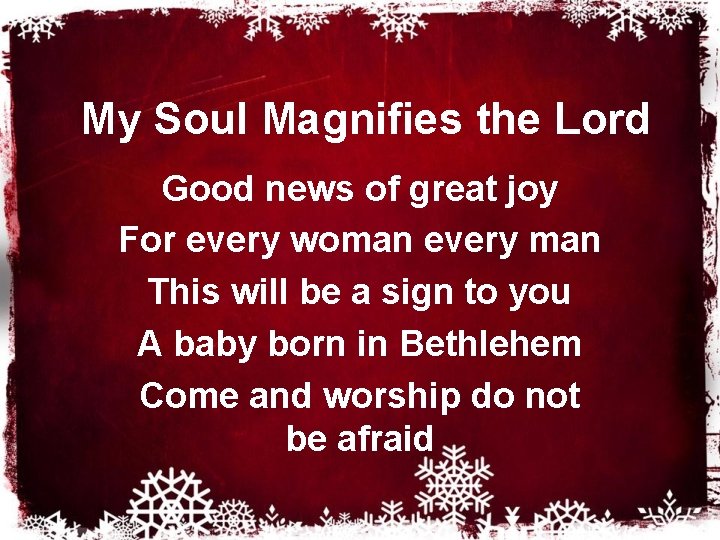My Soul Magnifies the Lord Good news of great joy For every woman every