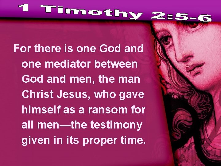 For there is one God and one mediator between God and men, the man