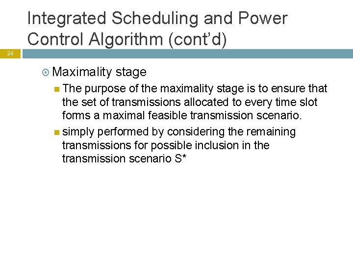 Integrated Scheduling and Power Control Algorithm (cont’d) 24 Maximality The stage purpose of the