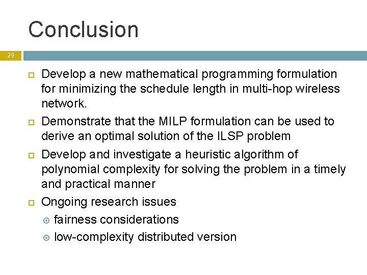 Conclusion 29 Develop a new mathematical programming formulation for minimizing the schedule length in