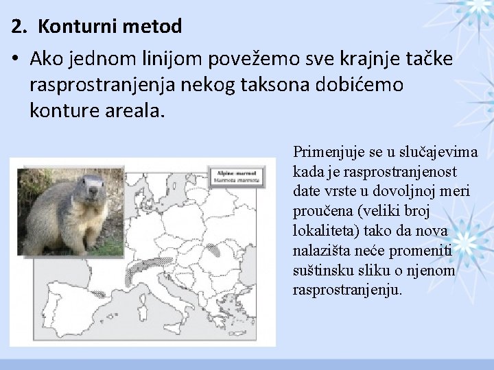 2. Konturni metod • Ako jednom linijom povežemo sve krajnje tačke rasprostranjenja nekog taksona