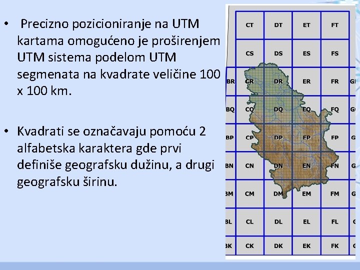  • Precizno pozicioniranje na UTM kartama omogućeno je proširenjem UTM sistema podelom UTM