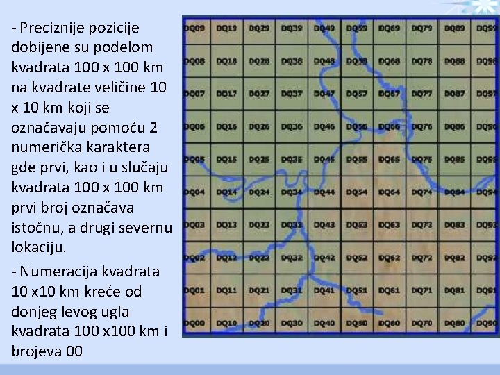 - Preciznije pozicije dobijene su podelom kvadrata 100 x 100 km na kvadrate veličine