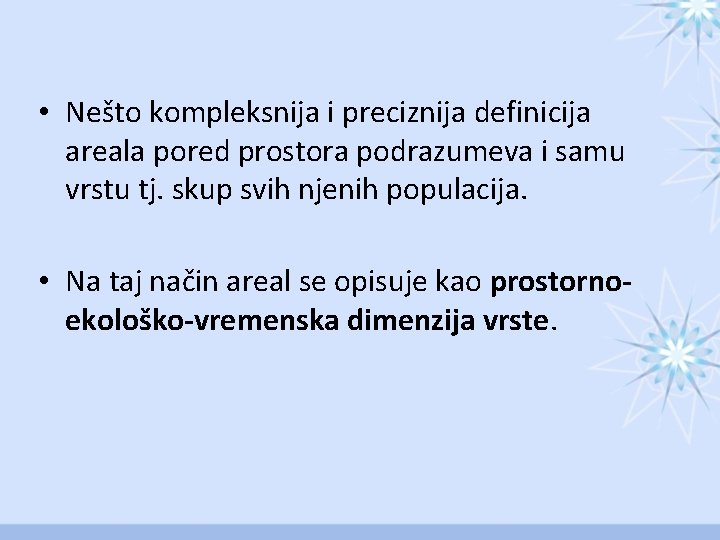  • Nešto kompleksnija i preciznija definicija areala pored prostora podrazumeva i samu vrstu