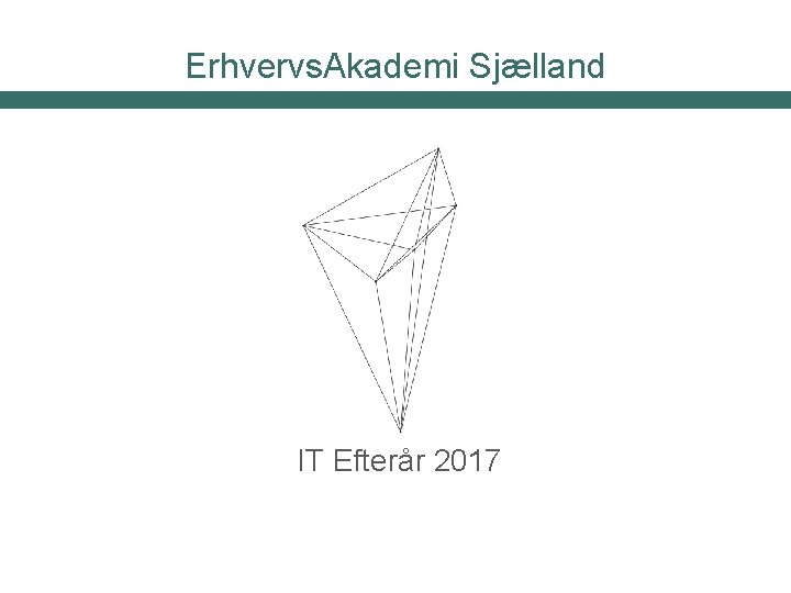 Erhvervs. Akademi Sjælland IT Efterår 2017 