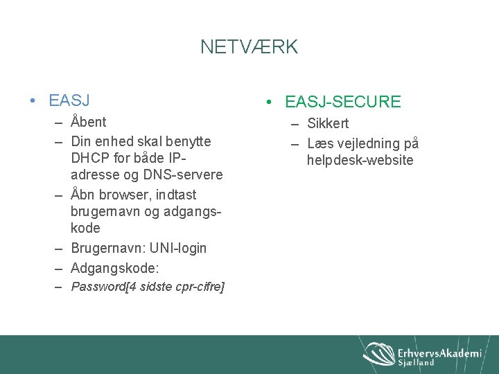 NETVÆRK • EASJ – Åbent – Din enhed skal benytte DHCP for både IPadresse