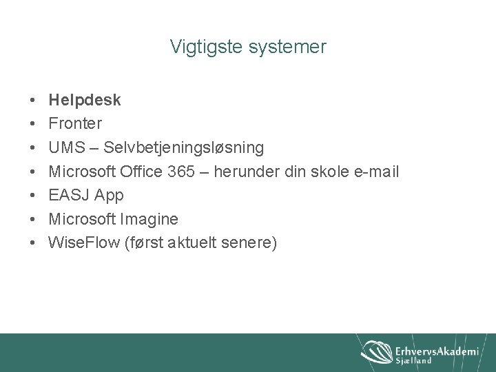 Vigtigste systemer • • Helpdesk Fronter UMS – Selvbetjeningsløsning Microsoft Office 365 – herunder