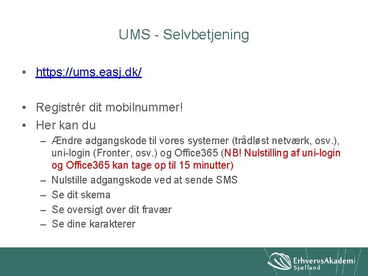 UMS - Selvbetjening • https: //ums. easj. dk/ • Registrér dit mobilnummer! • Her