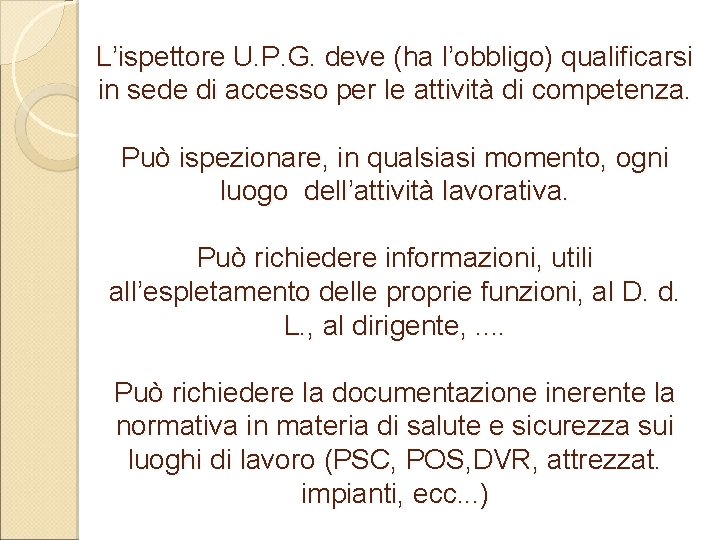 L’ispettore U. P. G. deve (ha l’obbligo) qualificarsi in sede di accesso per le