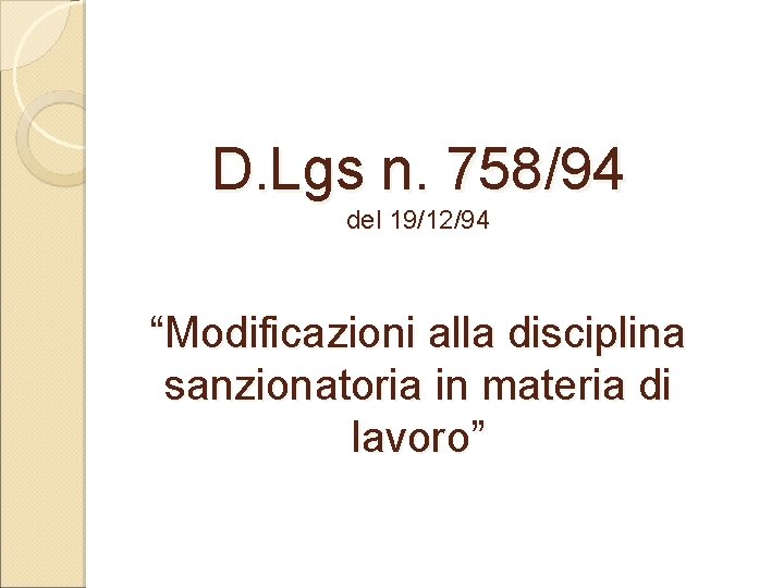 D. Lgs n. 758/94 del 19/12/94 “Modificazioni alla disciplina sanzionatoria in materia di lavoro”