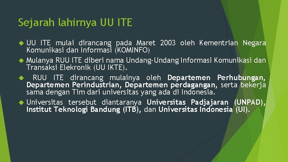 Sejarah lahirnya UU ITE mulai dirancang pada Maret 2003 oleh Kementrian Negara Komunikasi dan