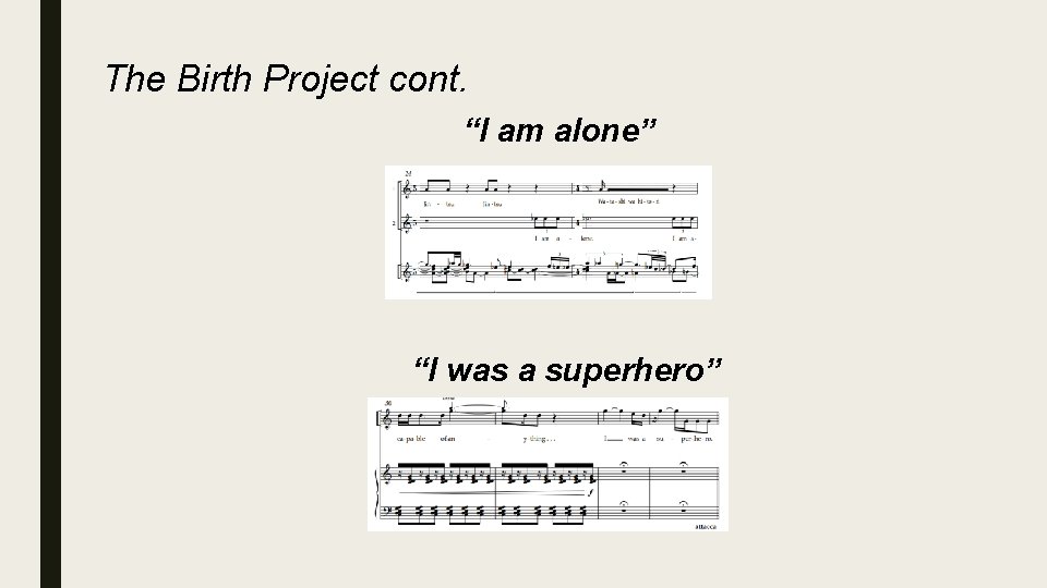 The Birth Project cont. “I am alone” “I was a superhero” 