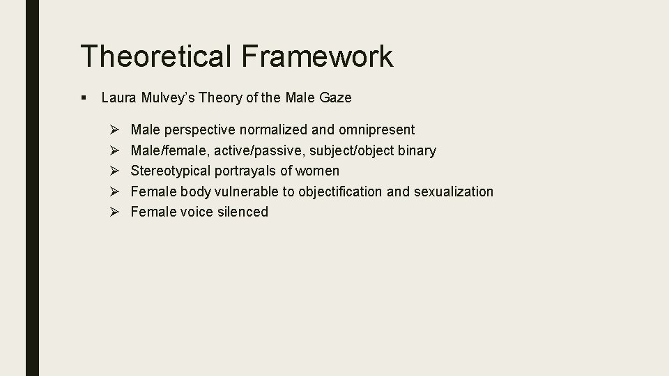 Theoretical Framework § Laura Mulvey’s Theory of the Male Gaze Ø Ø Ø Male