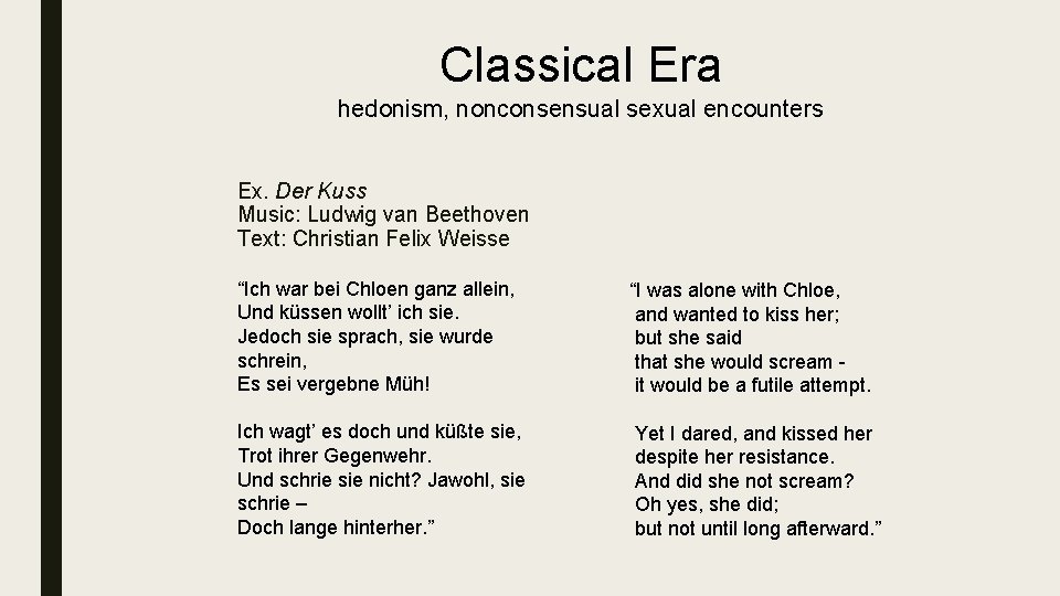 Classical Era hedonism, nonconsensual sexual encounters Ex. Der Kuss Music: Ludwig van Beethoven Text: