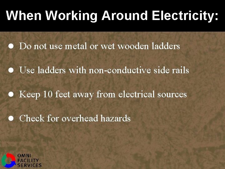 When Working Around Electricity: l Do not use metal or wet wooden ladders l