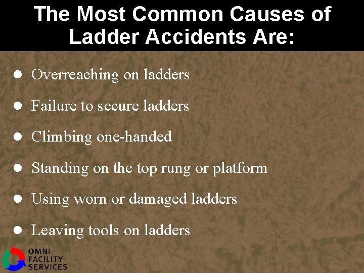 The Most Common Causes of Ladder Accidents Are: l Overreaching on ladders l Failure