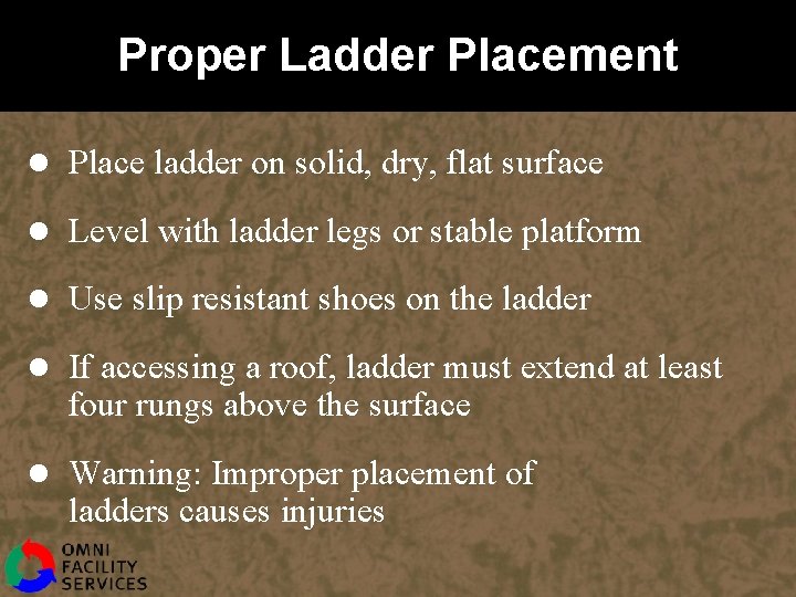 Proper Ladder Placement l Place ladder on solid, dry, flat surface l Level with