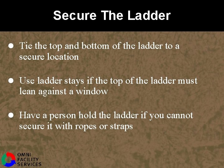 Secure The Ladder l Tie the top and bottom of the ladder to a