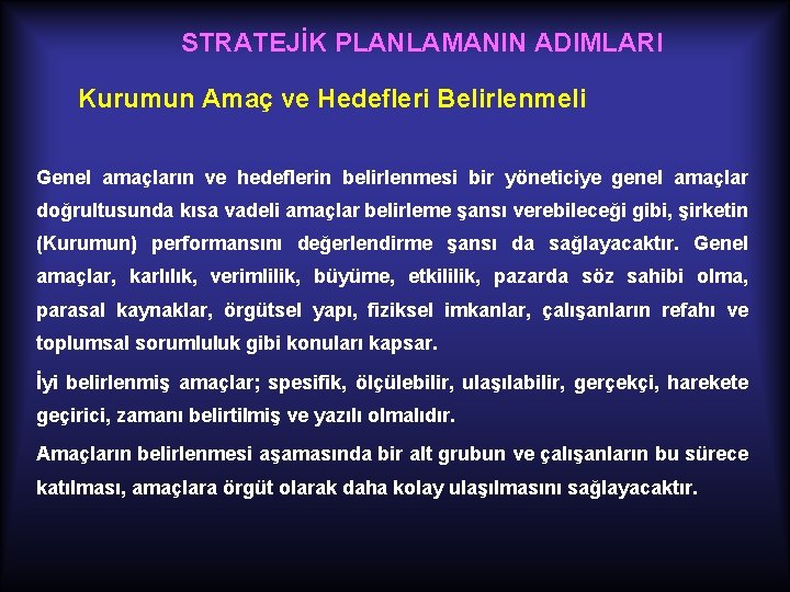 STRATEJİK PLANLAMANIN ADIMLARI Kurumun Amaç ve Hedefleri Belirlenmeli Genel amaçların ve hedeflerin belirlenmesi bir