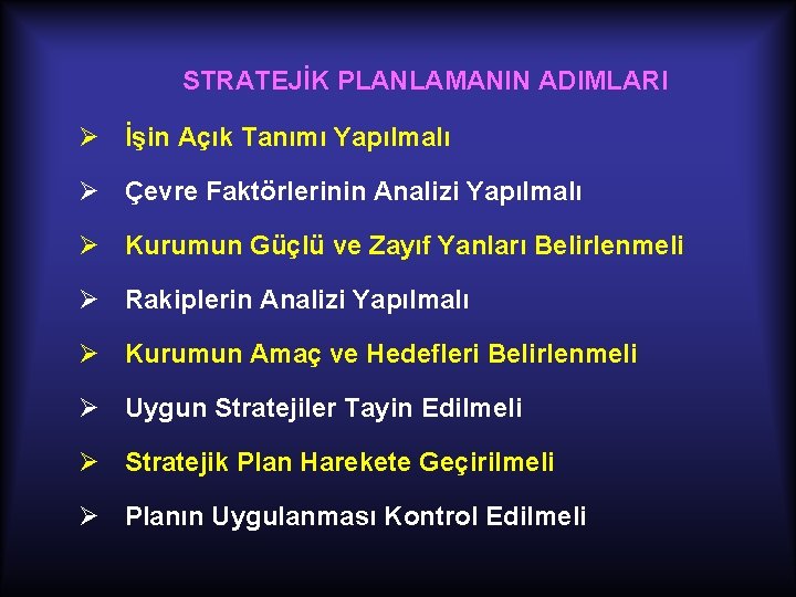 STRATEJİK PLANLAMANIN ADIMLARI Ø İşin Açık Tanımı Yapılmalı Ø Çevre Faktörlerinin Analizi Yapılmalı Ø